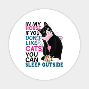 In My House If You Don't Like Cats You Can Sleep Outside Magnet